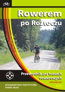 Rowerem po Roztoczu. Przewodnik po trasach rowerowych